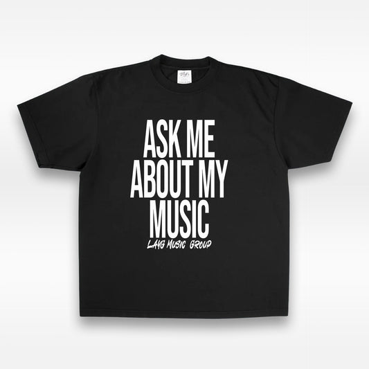 "ASK ME ABOUT MY MUSIC" Tee