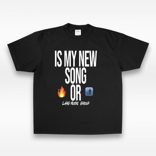 "IS MY NEW SONG 🔥 OR 🗑️?" Tee
