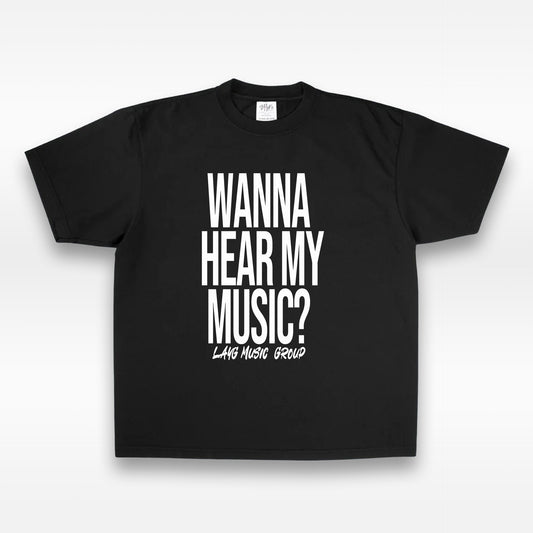 "WANNA HEAR MY MUSIC?" Tee
