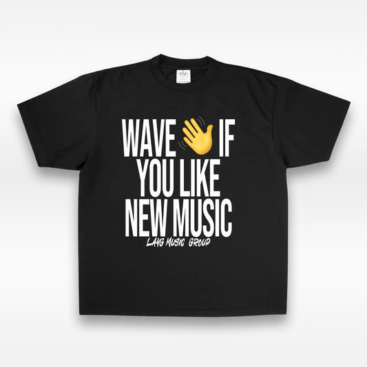 "WAVE IF YOU LIKE NEW MUSIC" Tee